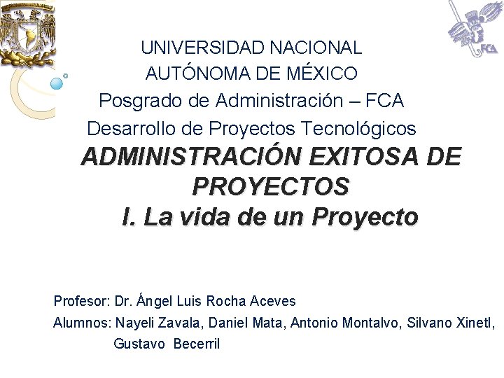 UNIVERSIDAD NACIONAL AUTÓNOMA DE MÉXICO Posgrado de Administración – FCA Desarrollo de Proyectos Tecnológicos UNIVERSIDAD NACIONAL AUTÓNOMA DE MÉXICO Posgrado de Administración – FCA Desarrollo de Proyectos Tecnológicos