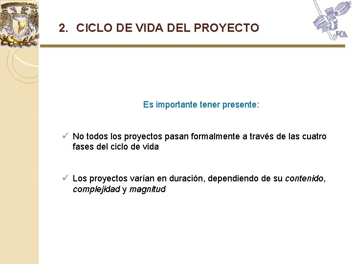 2. CICLO DE VIDA DEL PROYECTO Es importante tener presente: No todos los proyectos 2. CICLO DE VIDA DEL PROYECTO Es importante tener presente: No todos los proyectos