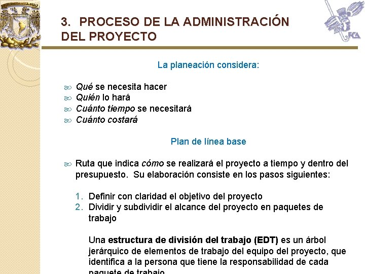 3. PROCESO DE LA ADMINISTRACIÓN DEL PROYECTO La planeación considera: Qué se necesita hacer 3. PROCESO DE LA ADMINISTRACIÓN DEL PROYECTO La planeación considera: Qué se necesita hacer