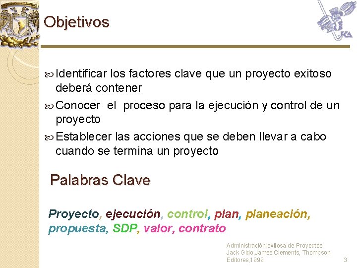 Objetivos Identificar los factores clave que un proyecto exitoso deberá contener Conocer el proceso Objetivos Identificar los factores clave que un proyecto exitoso deberá contener Conocer el proceso