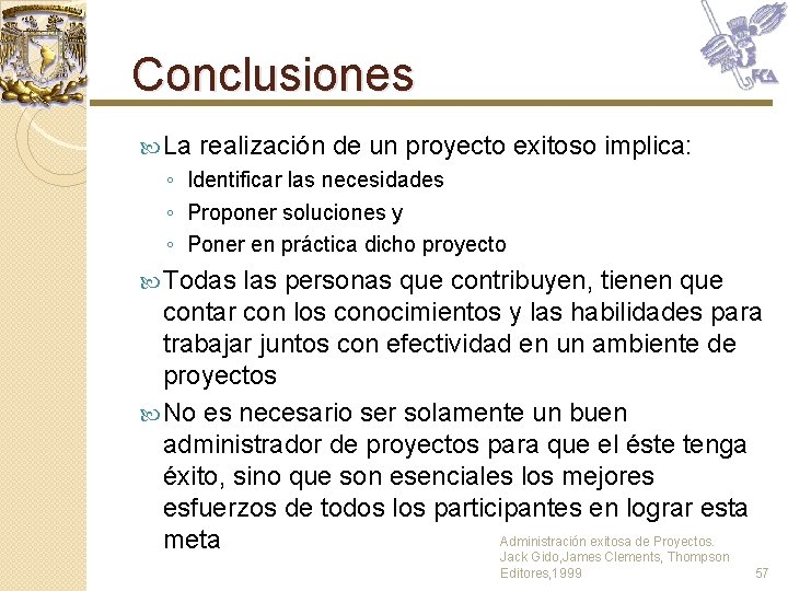 Conclusiones La realización de un proyecto exitoso implica: ◦ Identificar las necesidades ◦ Proponer Conclusiones La realización de un proyecto exitoso implica: ◦ Identificar las necesidades ◦ Proponer