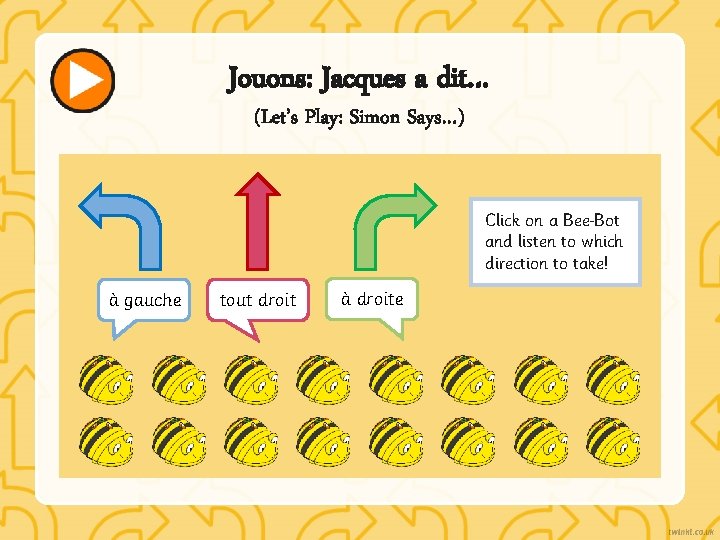 Jouons: Jacques a dit… (Let’s Play: Simon Says…) Click on a Bee Bot and