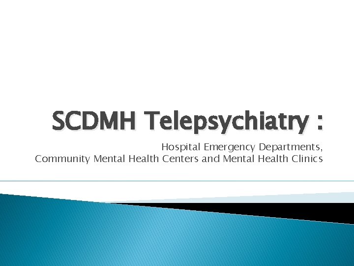 SCDMH Telepsychiatry : Hospital Emergency Departments, Community Mental Health Centers and Mental Health Clinics