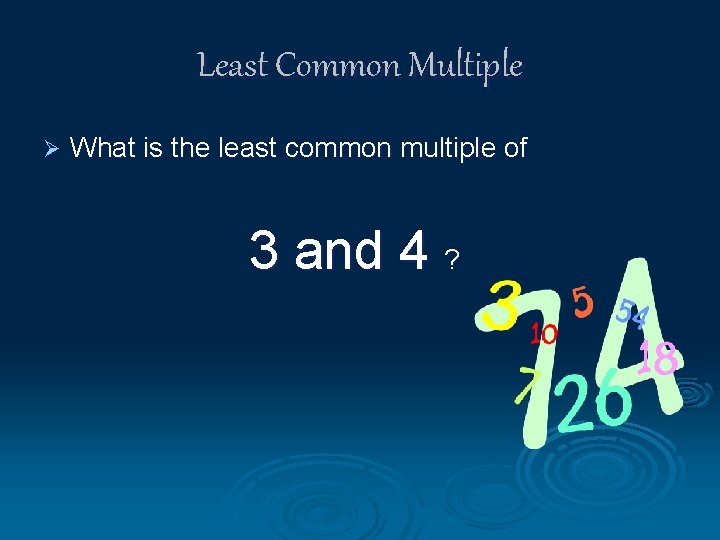 Least Common Multiple Ø What is the least common multiple of 3 and 4