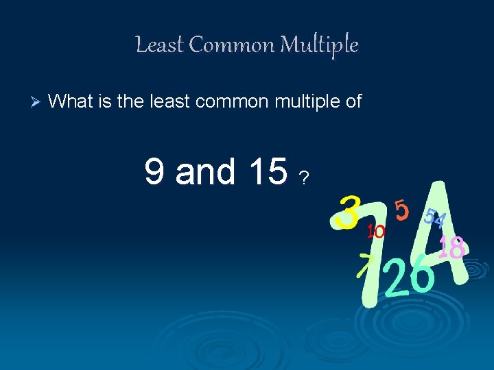 Least Common Multiple Ø What is the least common multiple of 9 and 15