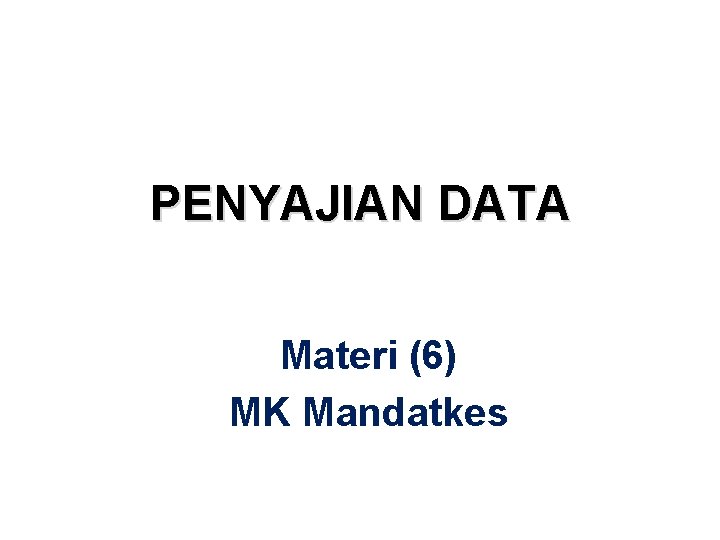 PENYAJIAN DATA Materi (6) MK Mandatkes 