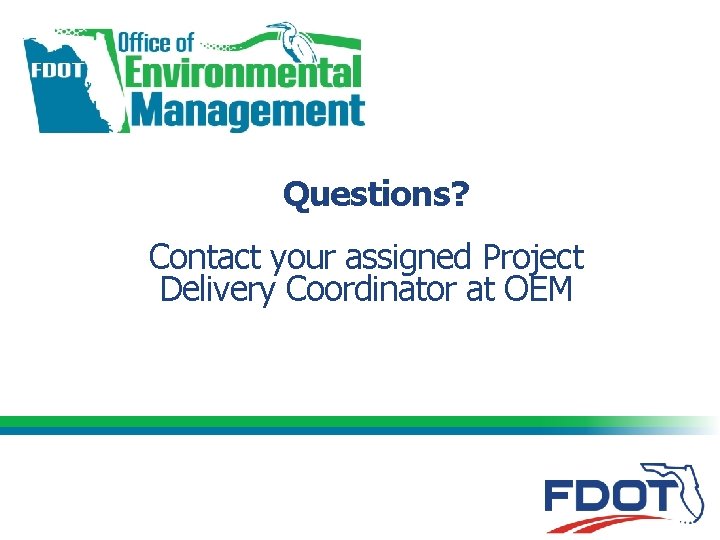 Questions? Contact your assigned Project Delivery Coordinator at OEM NEPA Assignment: Moving Forward with