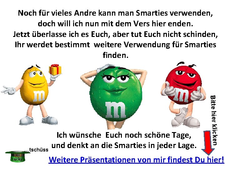 Noch für vieles Andre kann man Smarties verwenden, doch will ich nun mit dem