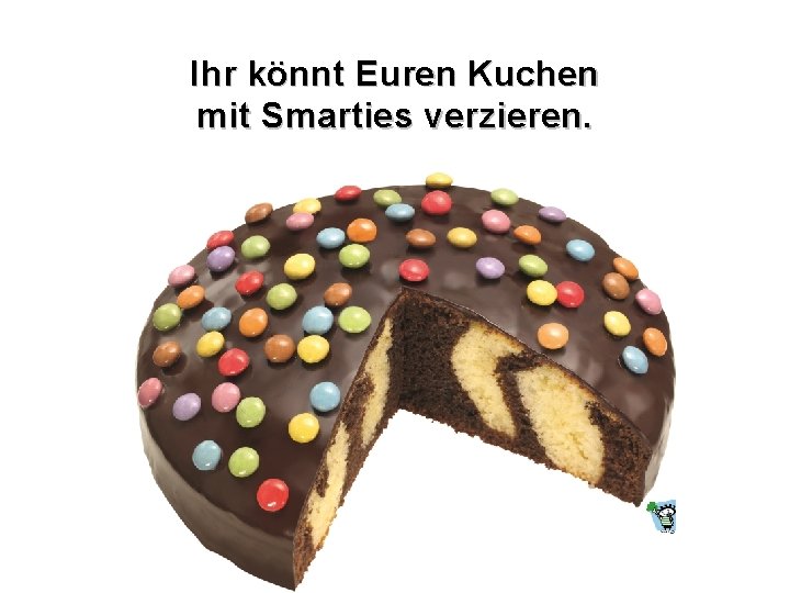 Ihr könnt Euren Kuchen mit Smarties verzieren. 