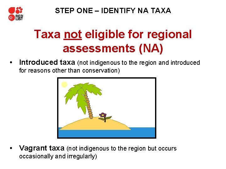 STEP ONE – IDENTIFY NA TAXA Taxa not eligible for regional assessments (NA) •