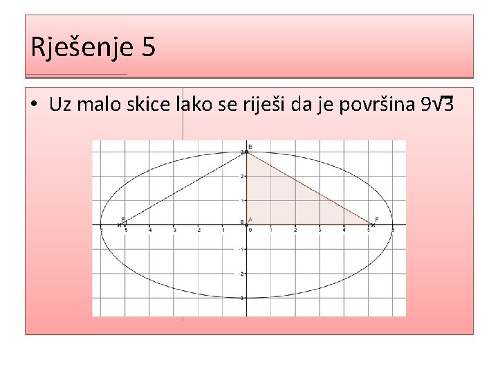 Rješenje 5 • Uz malo skice lako se riješi da je površina 9√ 3