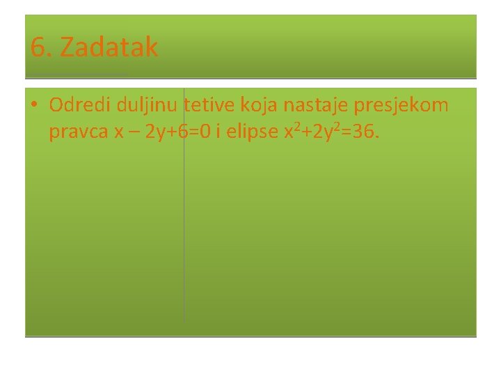 6. Zadatak • Odredi duljinu tetive koja nastaje presjekom pravca x – 2 y+6=0