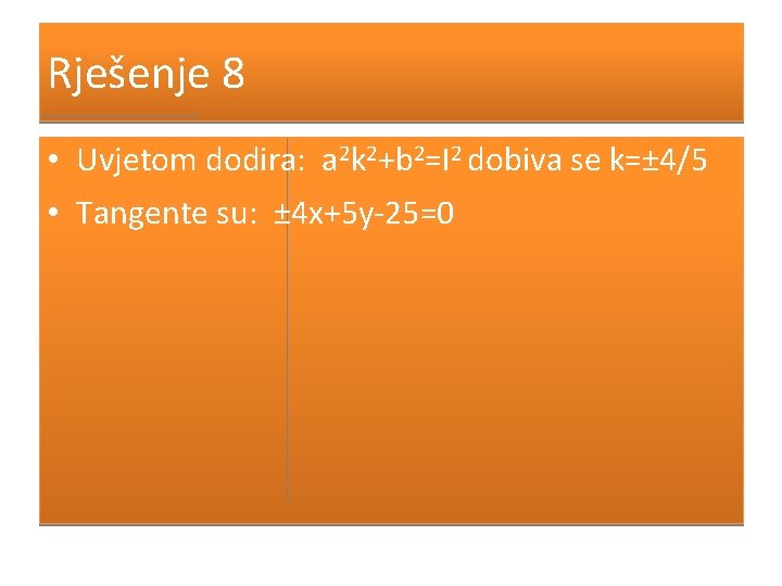 Rješenje 8 • Uvjetom dodira: a 2 k 2+b 2=l 2 dobiva se k=±