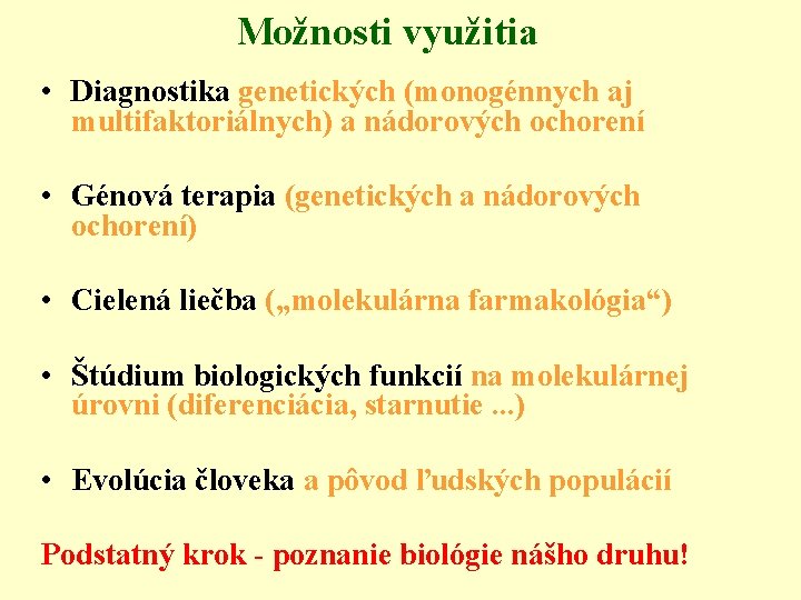 Možnosti využitia • Diagnostika genetických (monogénnych aj multifaktoriálnych) a nádorových ochorení • Génová terapia