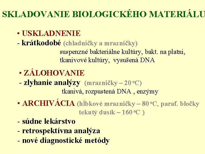 SKLADOVANIE BIOLOGICKÉHO MATERIÁLU • USKLADNENIE - krátkodobé (chladničky a mrazničky) suspenzné bakteriálne kultúry, bakt.