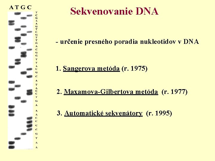Sekvenovanie DNA - určenie presného poradia nukleotidov v DNA 1. Sangerova metóda (r. 1975)