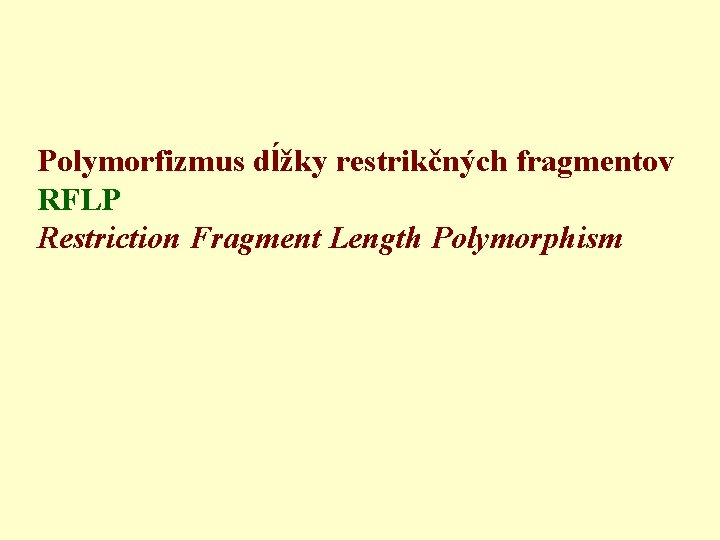  Polymorfizmus dĺžky restrikčných fragmentov RFLP Restriction Fragment Length Polymorphism 