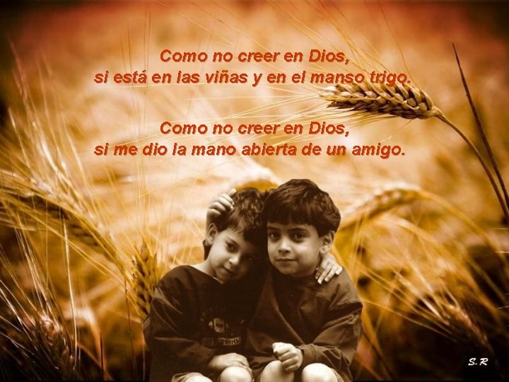 Como no creer en Dios, si está en las viñas y en el manso