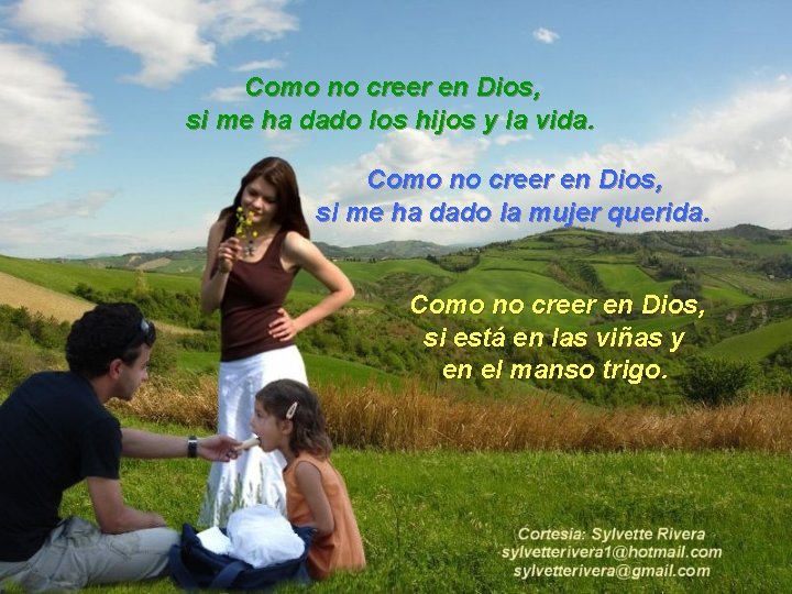 Como no creer en Dios, si me ha dado los hijos y la vida.