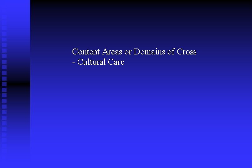 Content Areas or Domains of Cross - Cultural Care 