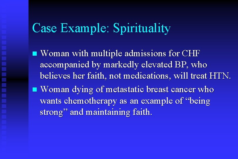 Case Example: Spirituality Woman with multiple admissions for CHF accompanied by markedly elevated BP,