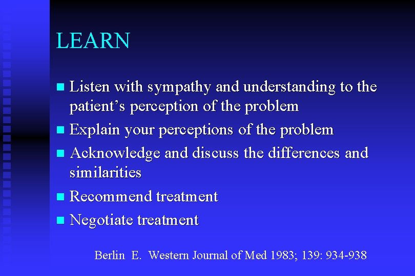 LEARN Listen with sympathy and understanding to the patient’s perception of the problem n