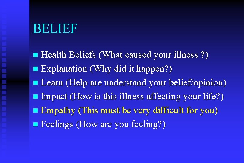 BELIEF Health Beliefs (What caused your illness ? ) n Explanation (Why did it