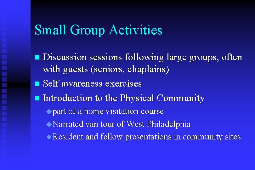 Small Group Activities Discussion sessions following large groups, often with guests (seniors, chaplains) n