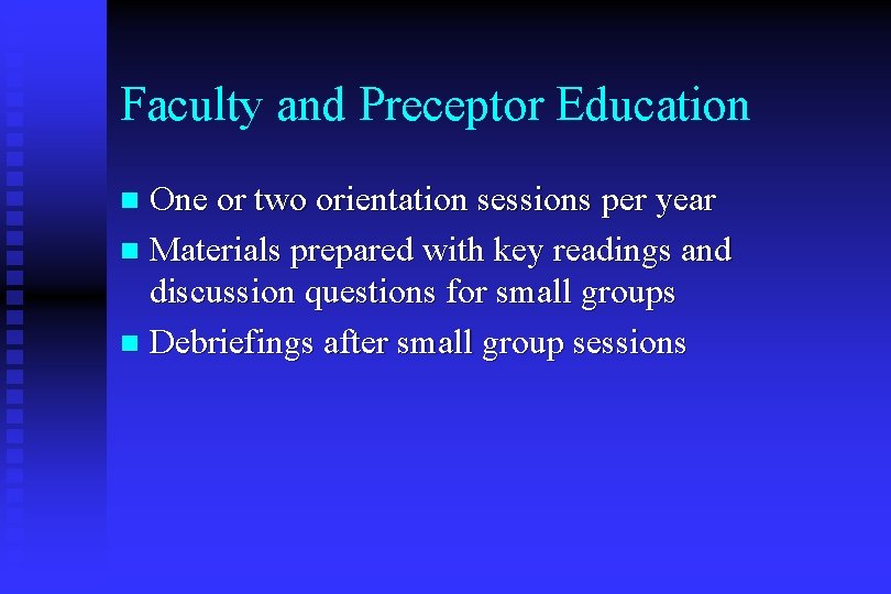 Faculty and Preceptor Education One or two orientation sessions per year n Materials prepared