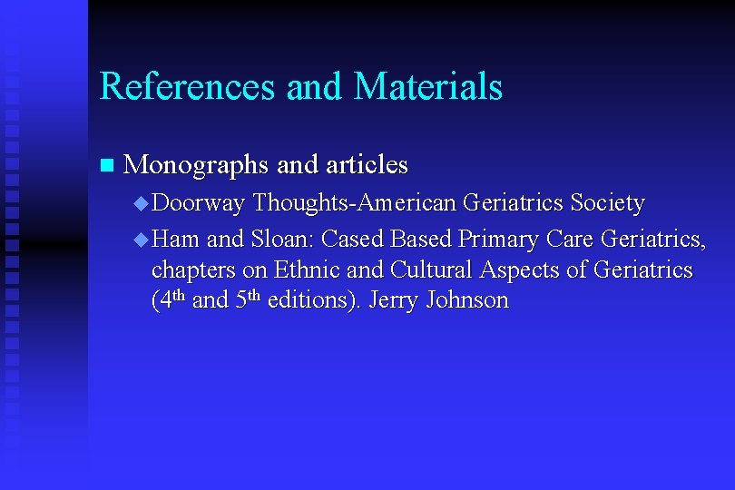 References and Materials n Monographs and articles u Doorway Thoughts-American Geriatrics Society u Ham