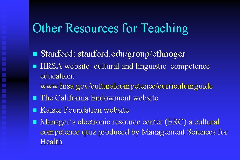 Other Resources for Teaching n Stanford: stanford. edu/group/ethnoger n HRSA website: cultural and linguistic