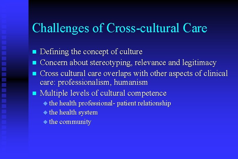 Challenges of Cross-cultural Care n n Defining the concept of culture Concern about stereotyping,