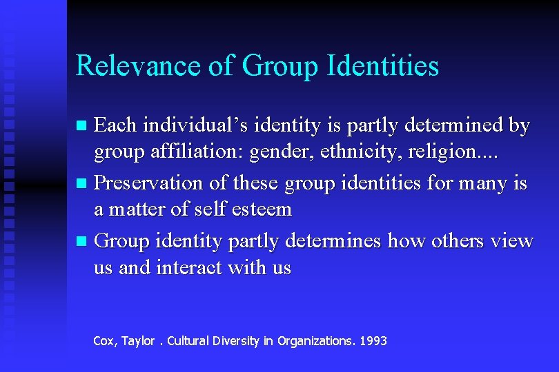 Relevance of Group Identities Each individual’s identity is partly determined by group affiliation: gender,