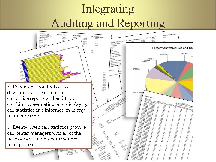 Integrating Auditing and Reporting o Report creation tools allow developers and call centers to