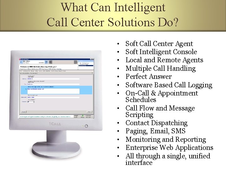 What Can Intelligent Call Center Solutions Do? • • • • Soft Call Center