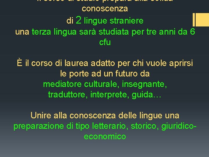 Il corso di studio prepara alla solida conoscenza di 2 lingue straniere una terza