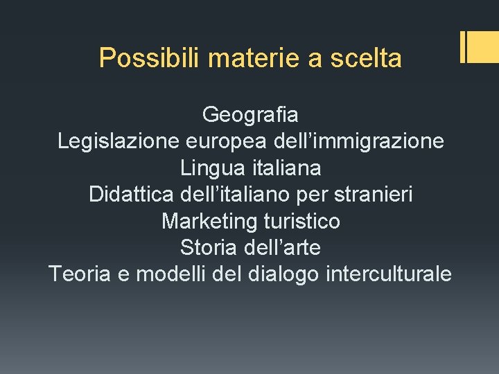 Possibili materie a scelta Geografia Legislazione europea dell’immigrazione Lingua italiana Didattica dell’italiano per stranieri
