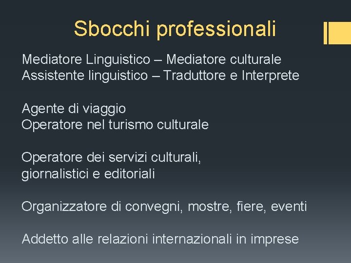 Sbocchi professionali Mediatore Linguistico – Mediatore culturale Assistente linguistico – Traduttore e Interprete Agente