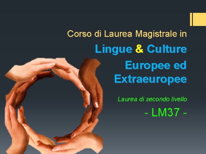 Corso di Laurea Magistrale in Lingue & Culture Europee ed Extraeuropee Laurea di secondo