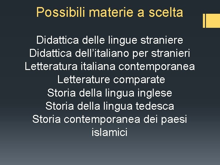 Possibili materie a scelta Didattica delle lingue straniere Didattica dell’italiano per stranieri Letteratura italiana