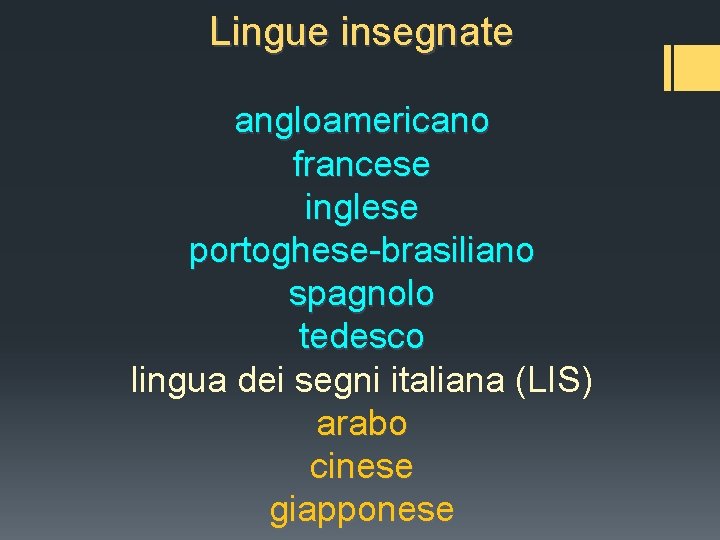 Lingue insegnate angloamericano francese inglese portoghese-brasiliano spagnolo tedesco lingua dei segni italiana (LIS) arabo