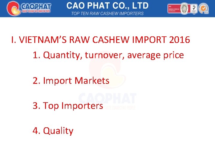 I. VIETNAM’S RAW CASHEW IMPORT 2016 1. Quantity, turnover, average price 2. Import Markets