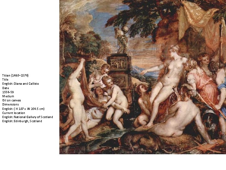 Titian (1490– 1576) Title English: Diana and Callisto Date 1556 -59 Medium Oil on Titian (1490– 1576) Title English: Diana and Callisto Date 1556 -59 Medium Oil on