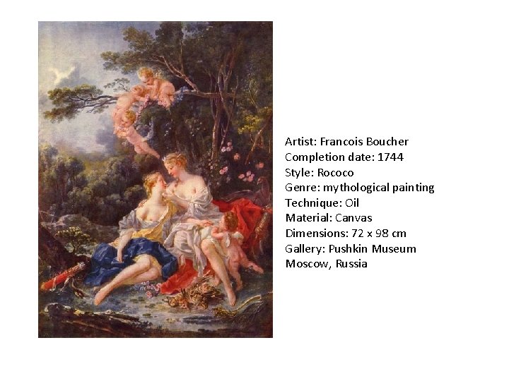 Artist: Francois Boucher Completion date: 1744 Style: Rococo Genre: mythological painting Technique: Oil Material: Artist: Francois Boucher Completion date: 1744 Style: Rococo Genre: mythological painting Technique: Oil Material: