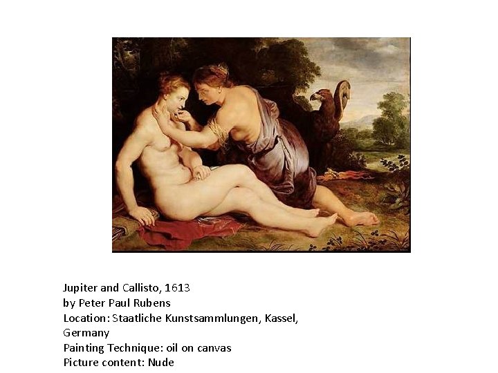 Jupiter and Callisto, 1613 by Peter Paul Rubens Location: Staatliche Kunstsammlungen, Kassel, Germany Painting Jupiter and Callisto, 1613 by Peter Paul Rubens Location: Staatliche Kunstsammlungen, Kassel, Germany Painting