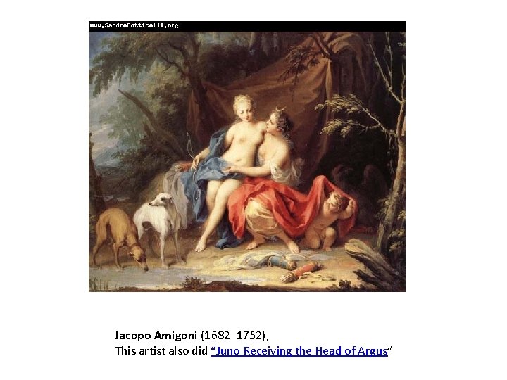 Jacopo Amigoni (1682– 1752), This artist also did “Juno Receiving the Head of Argus” Jacopo Amigoni (1682– 1752), This artist also did “Juno Receiving the Head of Argus”