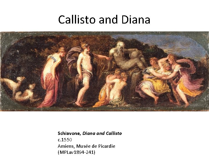 Callisto and Diana Schiavone, Diana and Callisto c. 1550 Amiens, Musée de Picardie (MPLav Callisto and Diana Schiavone, Diana and Callisto c. 1550 Amiens, Musée de Picardie (MPLav