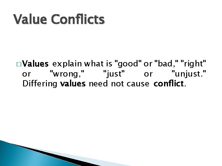 Value Conflicts � Values explain what is "good" or "bad, " "right" or "wrong,