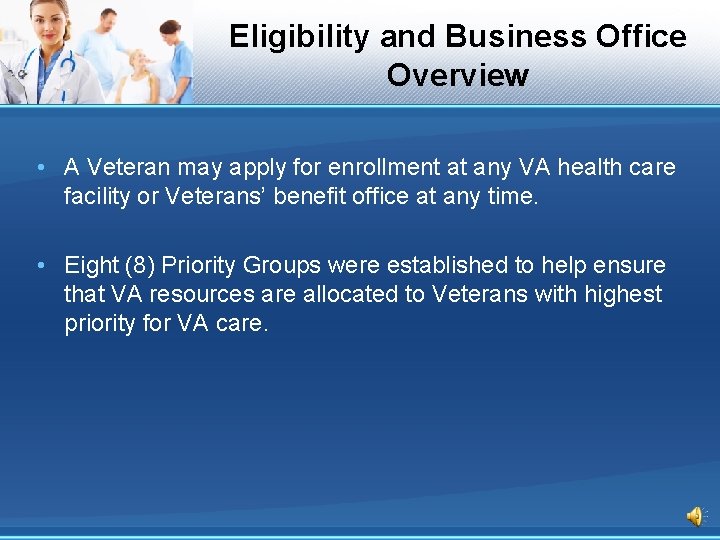 Eligibility and Business Office Overview • A Veteran may apply for enrollment at any