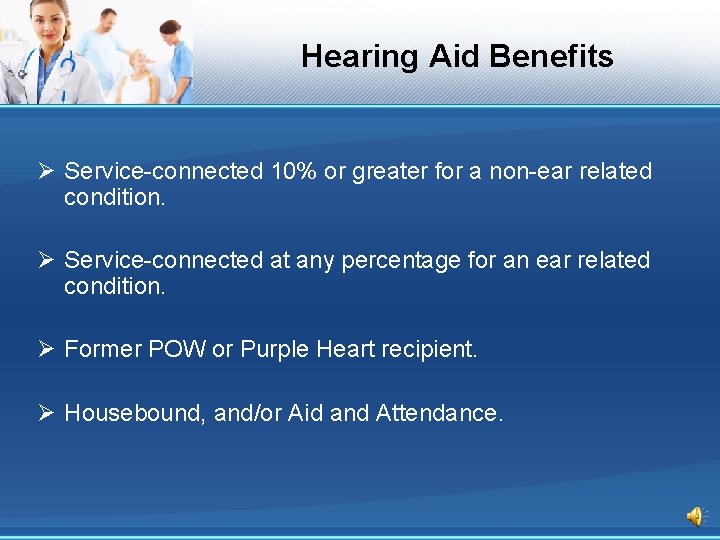 Hearing Aid Benefits Ø Service-connected 10% or greater for a non-ear related condition. Ø